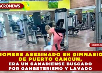 Hombre asesinado en gimnasio de Puerto Cancún, era un canadiense buscado por gangsterismo y lavado