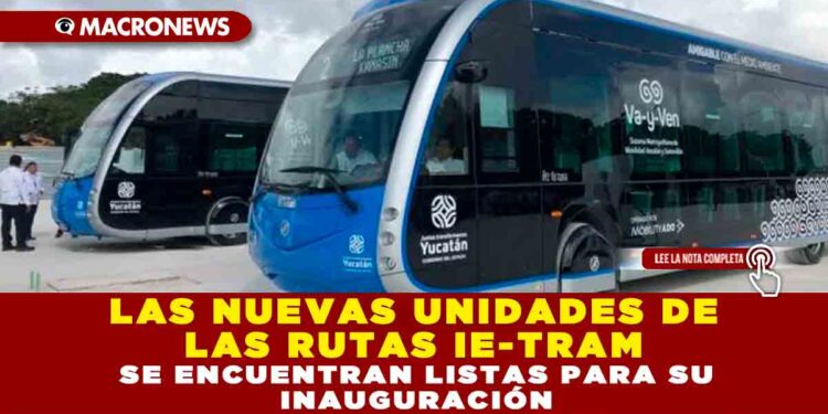 LAS NUEVAS UNIDADES DE LAS RUTAS LE-TRAM SE ENCUENTRAN LISTAS PARA SU INAUGURACIÓN