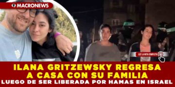 ILANA GRITZEWSKY REGRESA A CASA CON SU FAMILIA LUEGO DE SER LIBERADA POR HAMAS EN ISRAEL