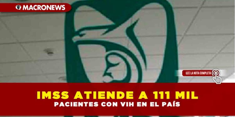 IMSS ATIENDE A 111 MIL PACIENTES CON VIH EN EL PAÍS