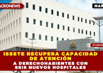 ISSSTE recupera capacidad de atención a derechohabientes con seis nuevos hospitales
