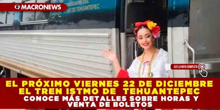 ESTE VIERNES SE INAUGURARÁ EL TREN ISTMO DE TEHUANTEPEC CONOCE MÁS DETALLES SOBRE HORAS Y VENTA DE BOLETOS