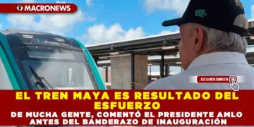 EL TREN MAYA ES RESULTADO DEL ESFUERZO DE MUCHA GENTE, COMENTÓ EL PRESIDENTE AMLO ANTES DEL BANDERAZO DE INAUGURACIÓN