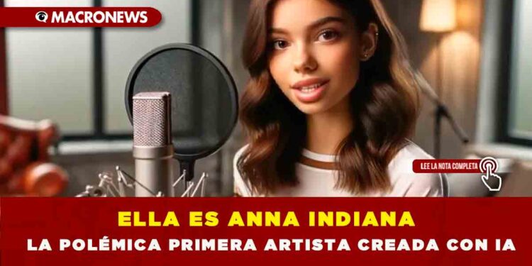 ELLA ES ANNA INDIANA, LA POLÉMICA PRIMERA ARTISTA CREADA CON IA