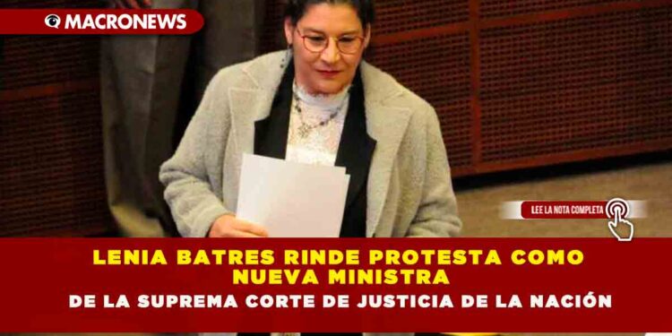 LENIA BATRES RINDE PROTESTA COMO NUEVA MINISTRA DE LA SUPREMA CORTE DE JUSTICIA DE LA NACIÓN