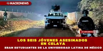 Los seis jóvenes asesinados en Celaya eran estudiantes de la Universidad Latina de México