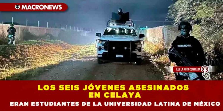 Los seis jóvenes asesinados en Celaya eran estudiantes de la Universidad Latina de México