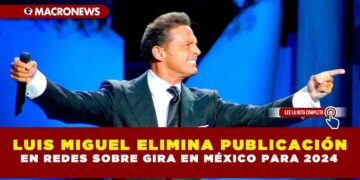 LUIS MIGUEL ELIMINA PUBLICACIÓN EN REDES SOBRE GIRA EN MÉXICO PARA 2024