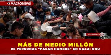 MÁS DE MEDIO MILLÓN DE PERSONAS «PASAN HAMBRE» EN GAZA: ONU
