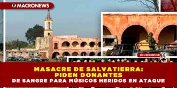 MASACRE DE SALVATIERRA: PIDEN DONANTES DE SANGRE PARA MÚSICOS HERIDOS EN ATAQUE