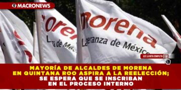 Mayoría de alcaldes de Morena en Quintana Roo aspira a la reelección; se espera que se inscriban en el proceso interno
