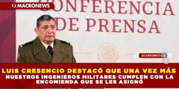 Luis Cresencio destacó que una vez más nuestros ingenieros militares cumplen con la encomienda que se les asignó