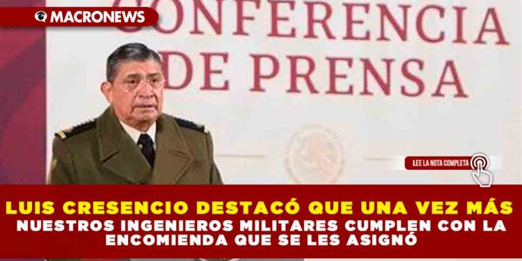 Luis Cresencio destacó que una vez más nuestros ingenieros militares cumplen con la encomienda que se les asignó