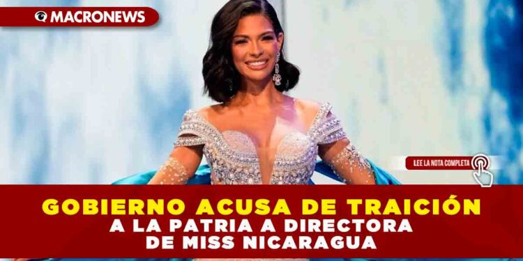 Gobierno acusa de traición a la patria a directora de Miss Nicaragua