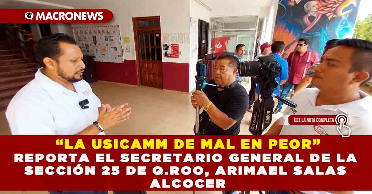 “la Usicamm De Mal En Peor” Reporta El Secretario General De La SecciÓn