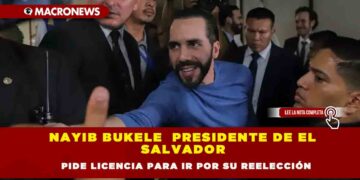 Nayib Bukele Presidente de el Salvador pide licencia para ir por su reelección