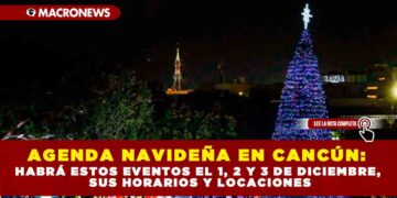 AGENDA NAVIDEÑA EN CANCÚN: HABRÁ ESTOS EVENTOS EL 1, 2 Y 3 DE DICIEMBRE, SUS HORARIOS Y LOCACIONES