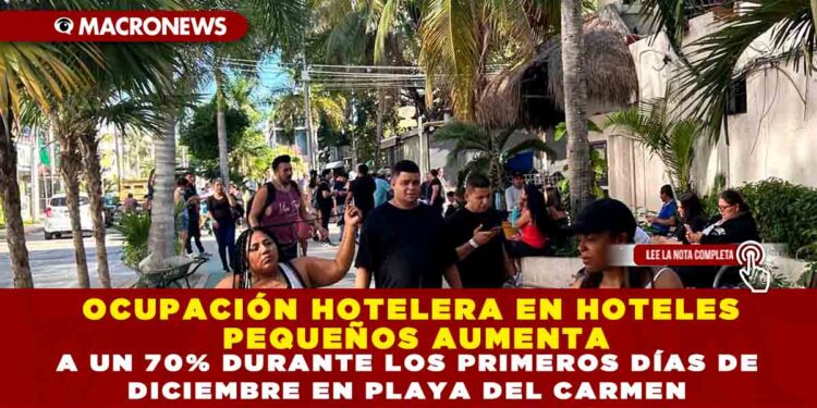 OCUPACIÓN HOTELERA EN HOTELES PEQUEÑOS AUMENTA A UN 70% DURANTE LOS PRIMEROS DÍAS DE DICIEMBRE EN PLAYA DEL CARMEN