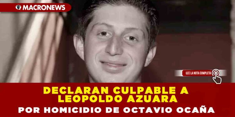 DECLARAN CULPABLE A LEOPOLDO AZUARA POR HOMICIDIO DE OCTAVIO OCAÑA