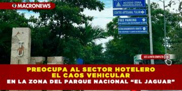 Preocupa al sector hotelero el caos vehicular en la zona del Parque Nacional “El Jaguar”