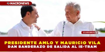 PRESIDENTE AMLO Y MAURICIO VILA DAN BANDERAZO DE SALIDA AL IE-TRAM