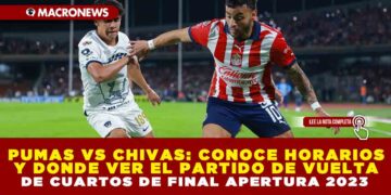 PUMAS VS CHIVAS:  CONOCE HORARIOS Y DONDE VER EL PARTIDO DE VUELTA DE CUARTOS DE FINAL APERTURA 2023
