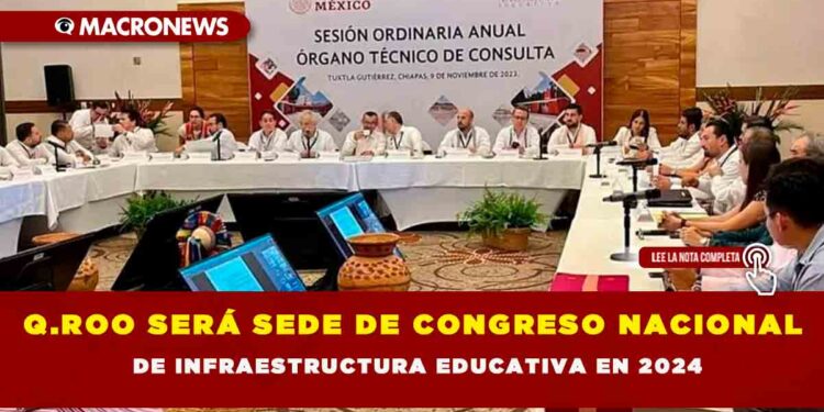 Q.ROO SERÁ SEDE DE CONGRESO NACIONAL DE INFRAESTRUCTURA EDUCATIVA EN 2024