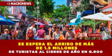 SE ESPERA EL ARRIBO DE MÁS DE 1.5 MILLONES DE TURISTAS AL CIERRE DE AÑO EN Q.ROO