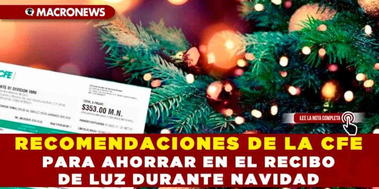 Recomendaciones de la CFE para ahorrar en el recibo de luz durante Navidad