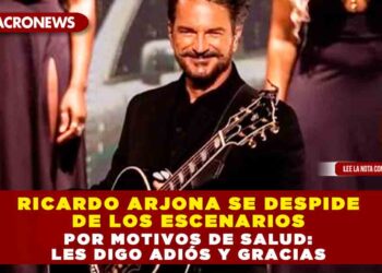 RICARDO ARJONA SE DESPIDE DE LOS ESCENARIOS POR MOTIVOS DE SALUD: LES DIGO ADIÓS Y GRACIAS