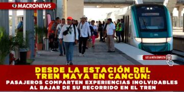 DESDE LA ESTACIÓN DEL TREN MAYA EN CANCÚN: PASAJEROS COMPARTEN EXPERIENCIAS INOLVIDABLES AL BAJAR DE SU RECORRIDO EN EL TREN