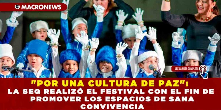 «POR UNA CULTURA DE PAZ»: LA SEQ REALIZÓ EL FESTIVAL CON EL FIN DE PROMOVER LOS ESPACIOS DE SANA CONVIVENCIA