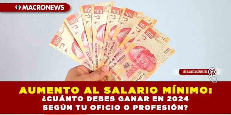 Aumento al salario mínimo: ¿Cuánto debes ganar en 2024 según tu oficio o profesión?