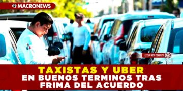 TAXISTAS Y UBER EN BUENOS TERMINOS TRAS FRIMA DEL ACUERDO