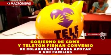 GOBIERNO DE CDMX Y TELETÓN FIRMAN CONVENIO DE COLABORACIÓN PARA APOYAR A 600 FAMILIAS