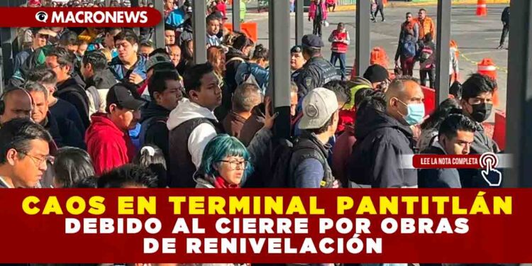 CAOS EN TERMINAL PANTITLÁN DEBIDO AL CIERRE POR OBRAS DE RENIVELACIÓN