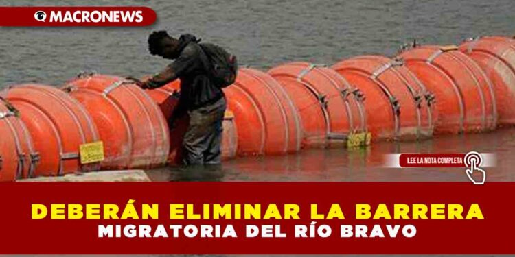 Deberán eliminar la barrera migratoria del río Bravo