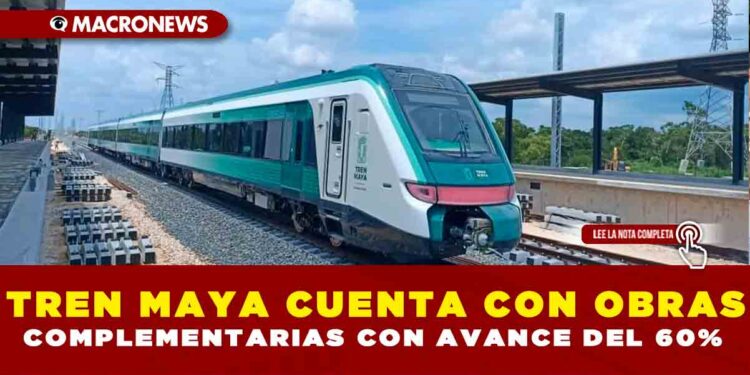 TREN MAYA CUENTA CON OBRAS COMPLEMENTARIAS CON AVANCE DEL 60%