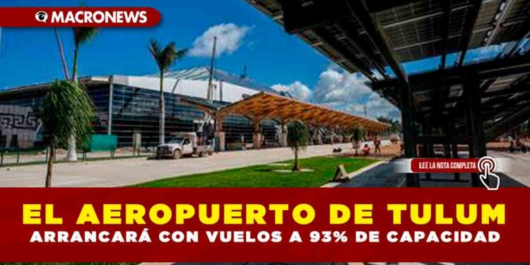 El Aeropuerto de Tulum arrancará con vuelos a 93% de capacidad