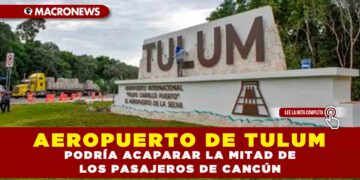 Aeropuerto de Tulum podría acaparar la mitad de los pasajeros de Cancún