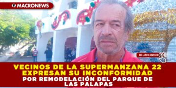 VECINOS DE LA SUPERMANZANA 22 EXPRESAN SU INCONFORMIDAD POR REMODELACIÓN DEL PARQUE DE LAS PALAPAS