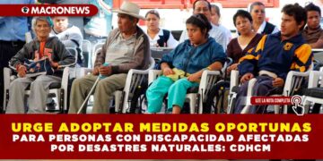 Urge adoptar medidas oportunas para personas con discapacidad afectadas por desastres naturales: CDHCM