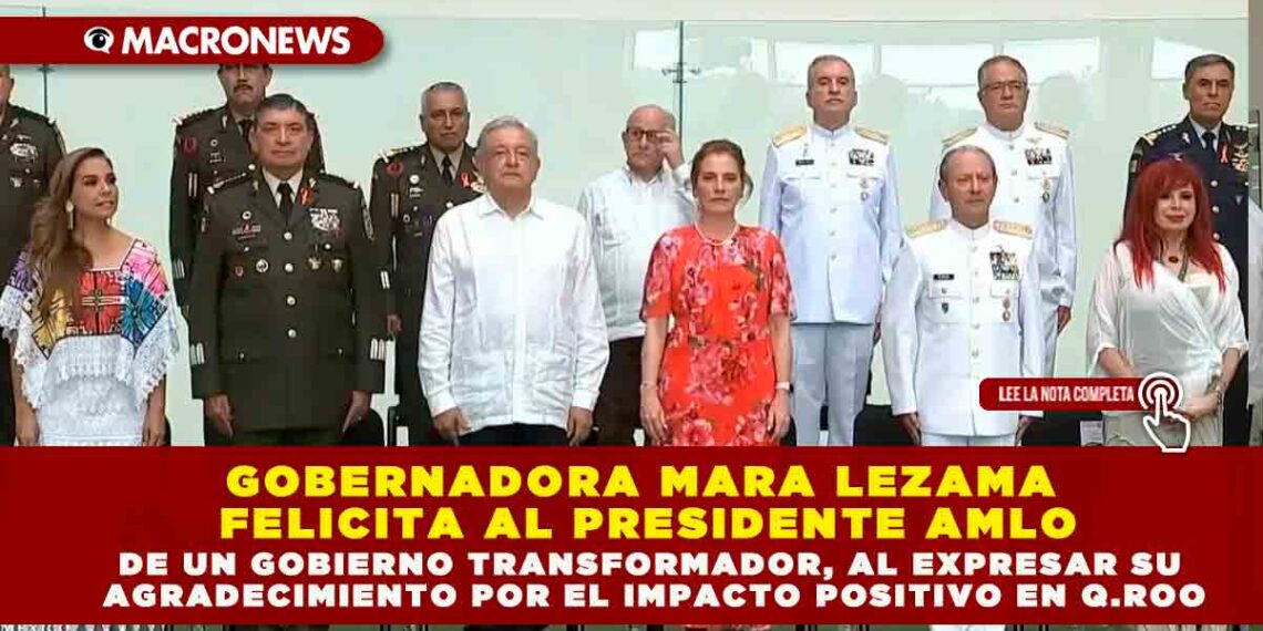 Gobernadora Mara Lezama felicita al Presidente AMLO en el quinto aniversario de un gobierno transformador, al expresar su agradecimiento por el impacto positivo en Q.Roo