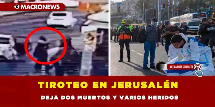 Tiroteo en Jerusalén deja dos muertos y varios heridos