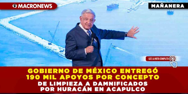 Gobierno de México entregó 190 mil apoyos por concepto de limpieza a damnificados por huracán en Acapulco