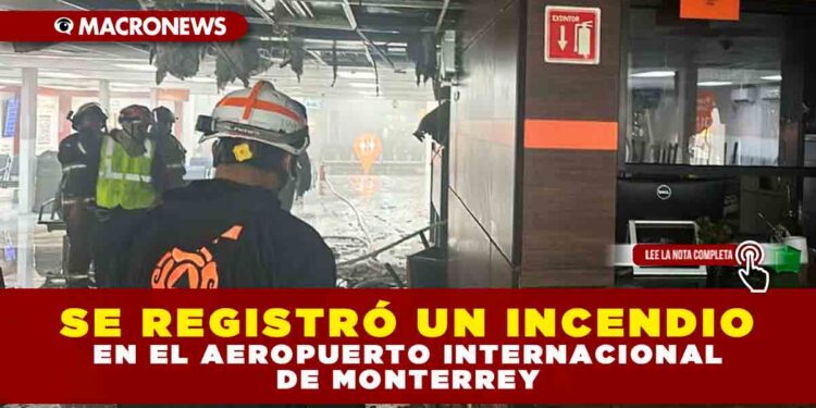 Se registró un incendio en el Aeropuerto Internacional de Monterrey