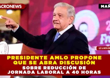 Presidente AMLO propone que se abra discusión sobre reducción de jornada laboral a 40 horas