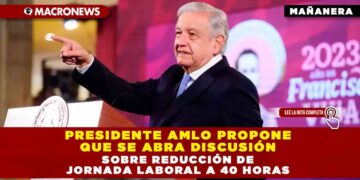Presidente AMLO propone que se abra discusión sobre reducción de jornada laboral a 40 horas