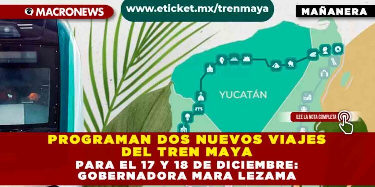 Programan dos nuevos viajes del Tren Maya para el 17 y 18 de diciembre: Gobernadora Mara Lezama