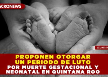 Proponen otorgar un periodo de luto por muerte gestacional y neonatal en Quintana Roo
